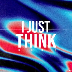 GR3G - I JUST THINK