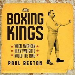View KINDLE √ The Boxing Kings: When American Heavyweights Ruled the Ring by  Paul Be