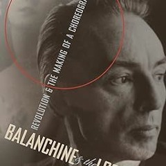 [❤READ ⚡EBOOK⚡] Balanchine and the Lost Muse: Revolution and the Making of a Choreographer