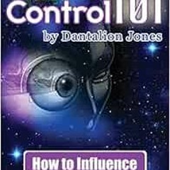 [Read] KINDLE 📨 Mind Control 101: How To Influence The Thoughts And Actions Of Other