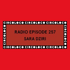 Circoloco Radio 257 - Sara Dziri