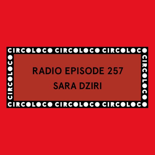 Circoloco Radio 257 - Sara Dziri