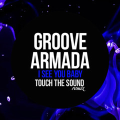 Groove Armada - I See You Baby (Touch The Sound Remix) [FREE DL]