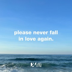 please never fall in love again