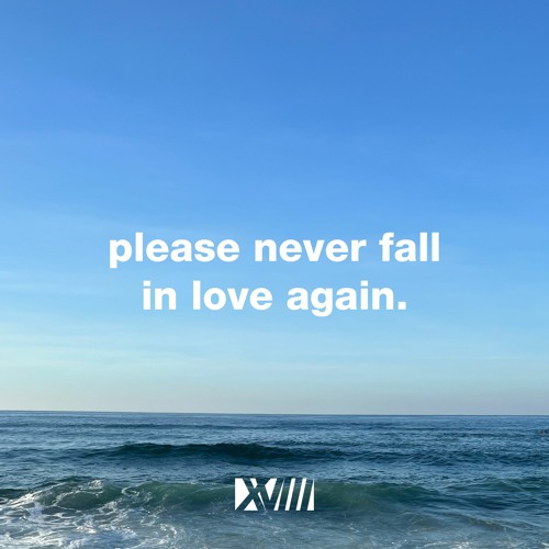 please never fall in love again