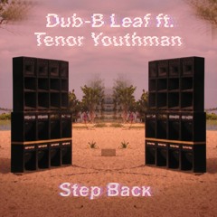 Dub-B Leaf ft. Tenor Youthman- Step Back