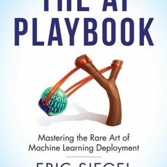 [Download Book] The AI Playbook: Mastering the Rare Art of Machine Learning Deployment (Management o