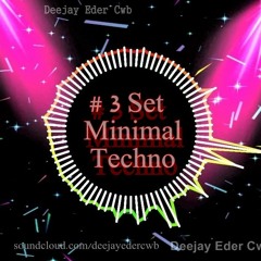 # 3 Set Minimal- Techno (Deejay Eder Cwb )