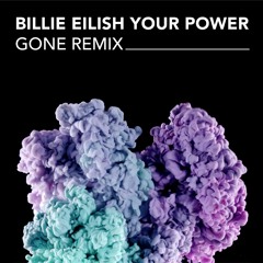 Billie Eilish - Your Power (GONE Remix)