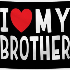 LOVE MY BROTHERS ("B")