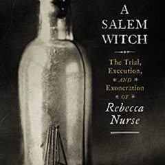 free EBOOK 💖 A Salem Witch: The Trial, Execution, and Exoneration of Rebecca Nurse b