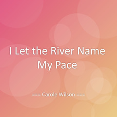 I Let the River Name My Pace