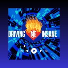 Driving Me Insane