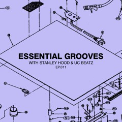 Essential Grooves With Stanley Hood & UC Beatz EP 011