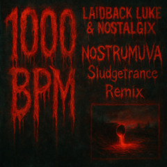 Laidback Luke & Nostalgix - 1000 BPM (NOSTRUMUVA Sludgetrance Remix)