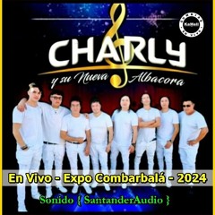 Charly y Su Nueva Albacora - En Vivo - Mix Antologia - Expo Combarbalá - 2024 {SantanderAudio}