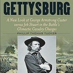 =! Custer at Gettysburg: A New Look at George Armstrong Custer versus Jeb Stuart in the Battle'