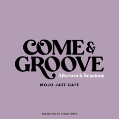 Come & Groove - Afterwork Sessions (Mojo Jazz Café)