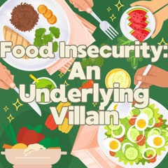 Food Insecurity: An Underlying Villain
