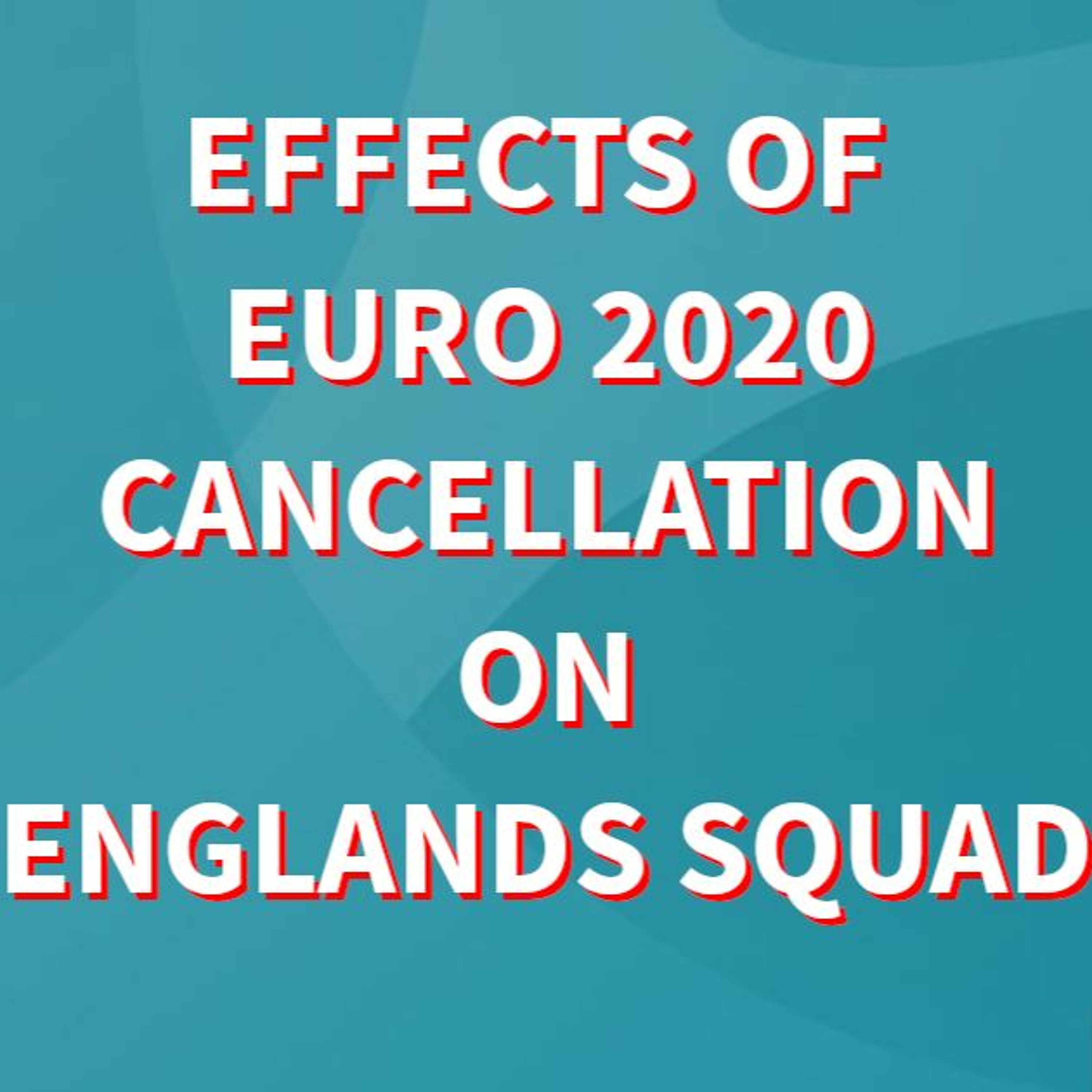 Effects of Euro 2020 Cancellation on England's Squad