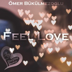 Ömer Bükülmezoğlu - Feel Love (Original Mix)