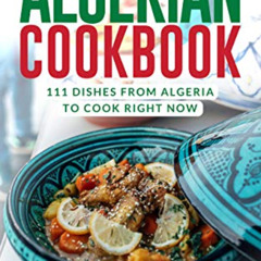 [Access] KINDLE 📒 The Ultimate Algerian Cookbook: 111 Dishes From Algeria To Cook Ri