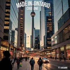 Made In Ontario Ft. Lucciana