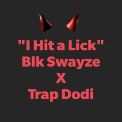 "I Hit A Lick"  Blk Swayze Da Ghost x Trap Dodi