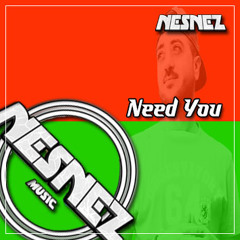 NESNEZ  - Need You [FREE DOWNLOAD]