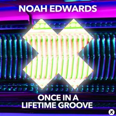 Noah Edwards - Once In A Lifetime Groove