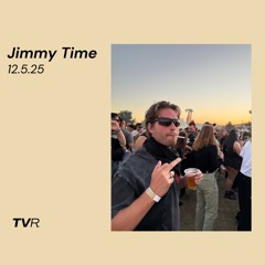Jimmy Time - 12.5.25