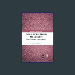 Download Ebook ⚡ The Politics of Trauma and Integrity: Stories of Japanese "Comfort Women" (Gender