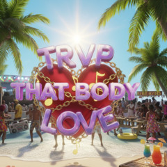 That Body (TRVP LOVE)
