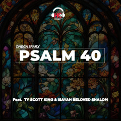 PSALM 40 - Omega Sparx_Ty Scott King_Isayah Beloved Sholam