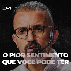 O PIOR SENTIMENTO QUE VOCÊ PODE TER
