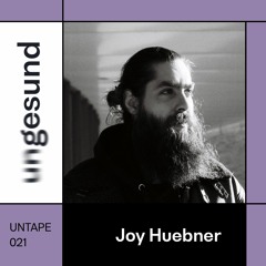 UNTAPE021 – Joy Huebner