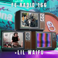 FE Radio 166 + Lil Waifu
