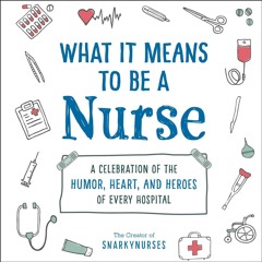 read what it means to be a nurse: a celebration of the humor, heart, and he