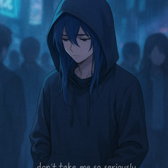 Don't take me so seriously (prodby.toni)