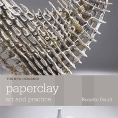download EPUB 📑 Paperclay: Art and Practice (The New Ceramics) by  Rosette Gault [PD