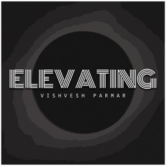Elevating - Vishvesh Parmar