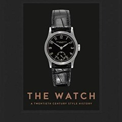 [View] [EBOOK EPUB KINDLE PDF] The Watch: A Twentieth Century Style History by  Alexa