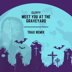 Cleffy - Meet You At The Graveyard (Trax Remix) *pitched* FREE DOWNLOAD