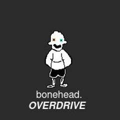 bonehead. (overdrive)