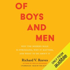 [READ DOWNLOAD] Of Boys and Men: Why the Modern Male Is Struggling, Why It Matte