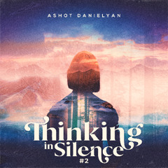 Ashot Danielyan - Thinking In Silence #2