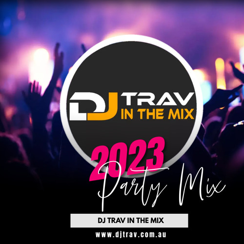 Stream 2023 Party Mix by DJ TRAV | Listen online for free on SoundCloud