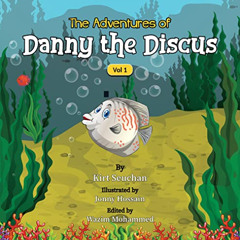 [GET] KINDLE 💏 The Adventures of Danny the Discus Volume 1 by  Kirt  Seuchan ,Jonny