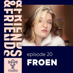 &FRIENDS RADIO | EP. 20 | FROEN