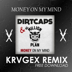 Money On My Mind - Dirtcaps & The Million Plan (KRVGEX REMIX)BUY = FREE DOWNLOAD